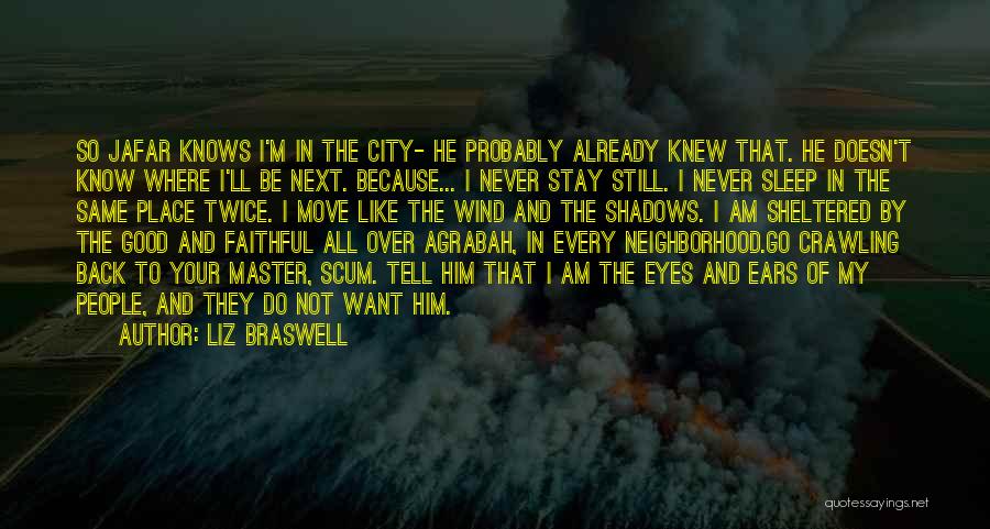 Liz Braswell Quotes: So Jafar Knows I'm In The City- He Probably Already Knew That. He Doesn't Know Where I'll Be Next. Because...