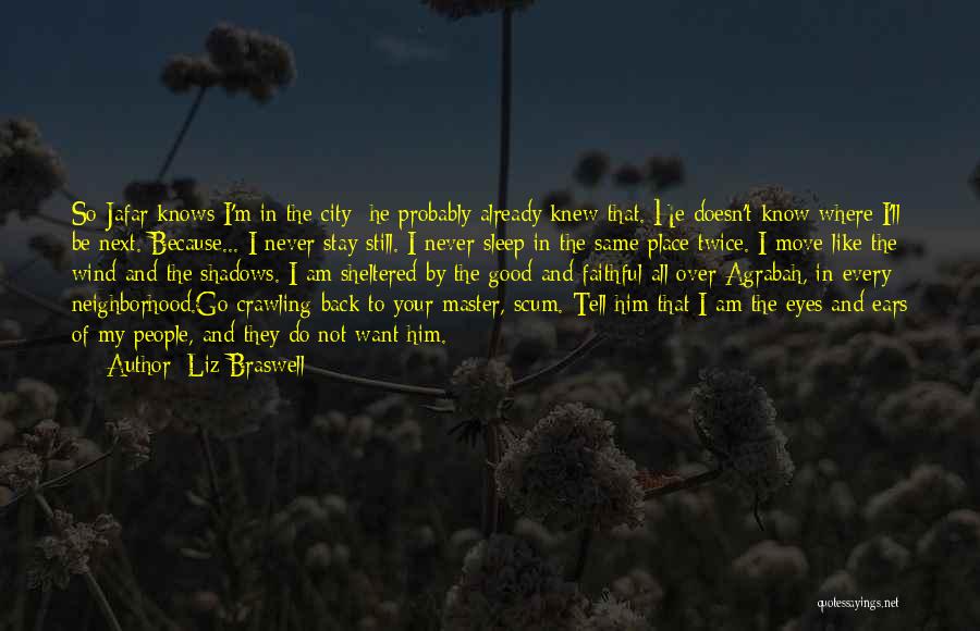 Liz Braswell Quotes: So Jafar Knows I'm In The City- He Probably Already Knew That. He Doesn't Know Where I'll Be Next. Because...