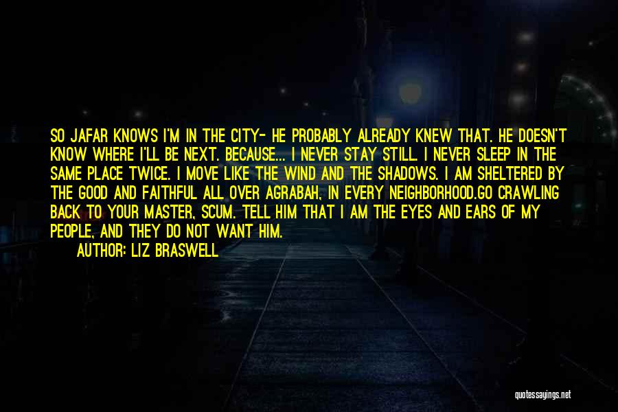 Liz Braswell Quotes: So Jafar Knows I'm In The City- He Probably Already Knew That. He Doesn't Know Where I'll Be Next. Because...