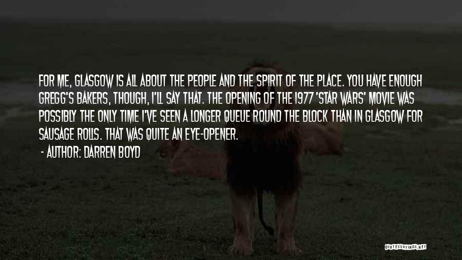 Darren Boyd Quotes: For Me, Glasgow Is All About The People And The Spirit Of The Place. You Have Enough Gregg's Bakers, Though,