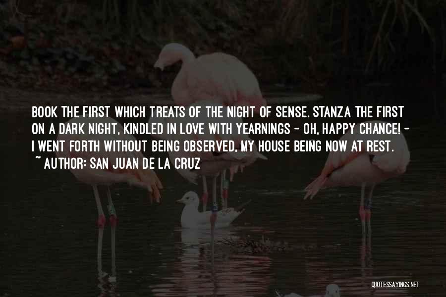 San Juan De La Cruz Quotes: Book The First Which Treats Of The Night Of Sense. Stanza The First On A Dark Night, Kindled In Love