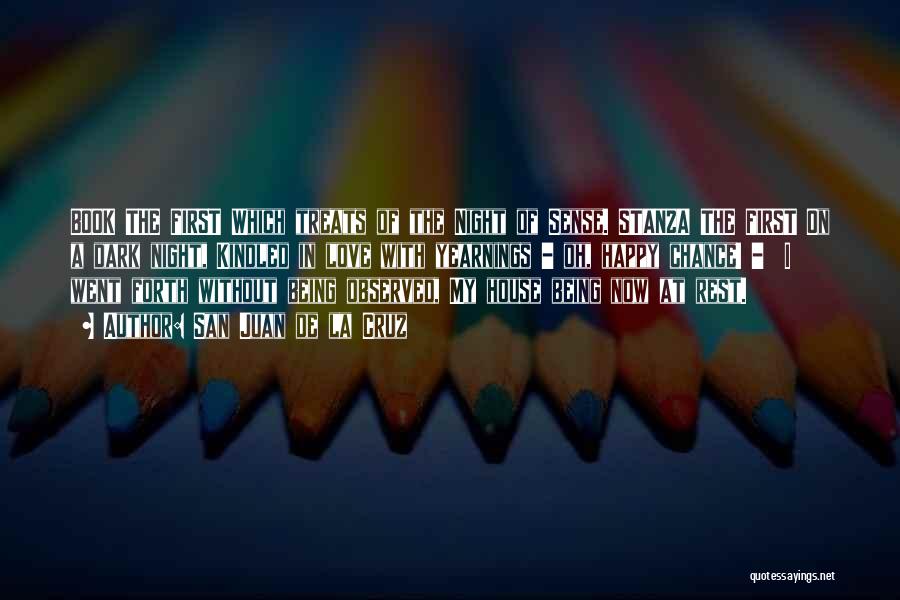 San Juan De La Cruz Quotes: Book The First Which Treats Of The Night Of Sense. Stanza The First On A Dark Night, Kindled In Love
