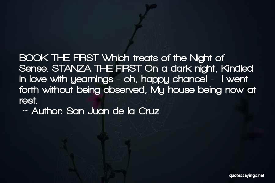 San Juan De La Cruz Quotes: Book The First Which Treats Of The Night Of Sense. Stanza The First On A Dark Night, Kindled In Love
