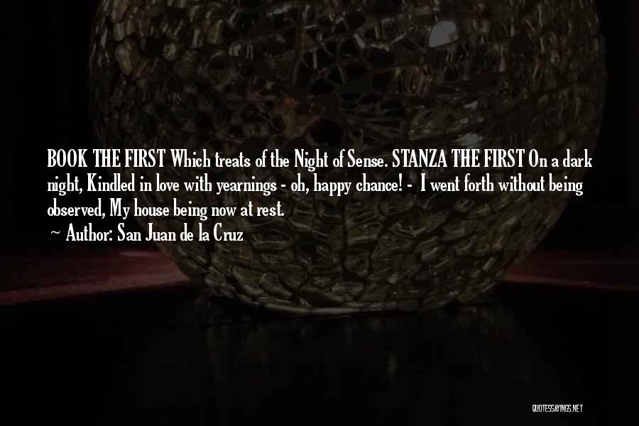 San Juan De La Cruz Quotes: Book The First Which Treats Of The Night Of Sense. Stanza The First On A Dark Night, Kindled In Love