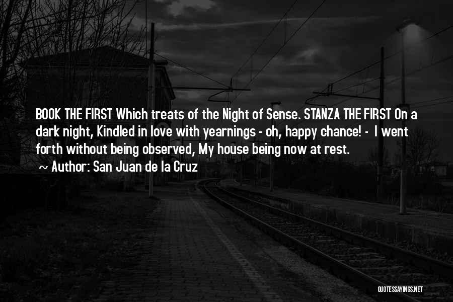 San Juan De La Cruz Quotes: Book The First Which Treats Of The Night Of Sense. Stanza The First On A Dark Night, Kindled In Love