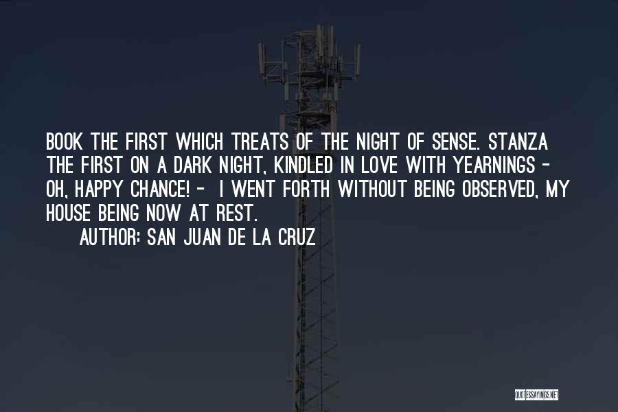 San Juan De La Cruz Quotes: Book The First Which Treats Of The Night Of Sense. Stanza The First On A Dark Night, Kindled In Love