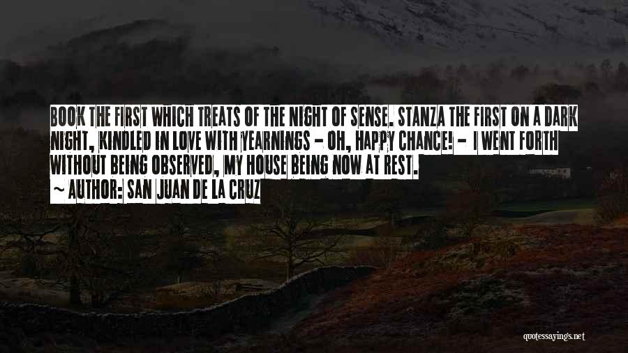 San Juan De La Cruz Quotes: Book The First Which Treats Of The Night Of Sense. Stanza The First On A Dark Night, Kindled In Love