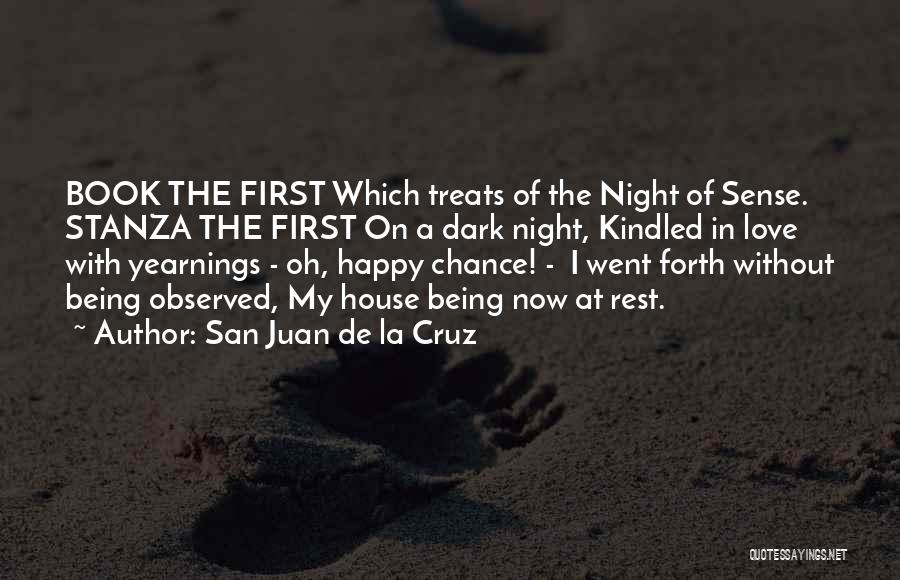 San Juan De La Cruz Quotes: Book The First Which Treats Of The Night Of Sense. Stanza The First On A Dark Night, Kindled In Love