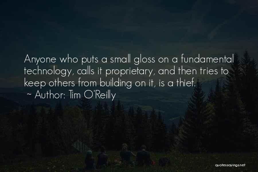 Tim O'Reilly Quotes: Anyone Who Puts A Small Gloss On A Fundamental Technology, Calls It Proprietary, And Then Tries To Keep Others From