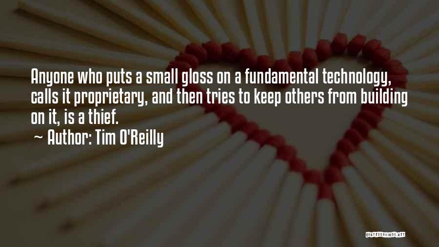 Tim O'Reilly Quotes: Anyone Who Puts A Small Gloss On A Fundamental Technology, Calls It Proprietary, And Then Tries To Keep Others From