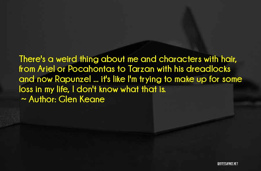 Glen Keane Quotes: There's A Weird Thing About Me And Characters With Hair, From Ariel Or Pocahontas To Tarzan With His Dreadlocks And