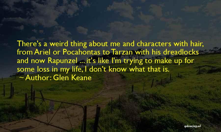 Glen Keane Quotes: There's A Weird Thing About Me And Characters With Hair, From Ariel Or Pocahontas To Tarzan With His Dreadlocks And