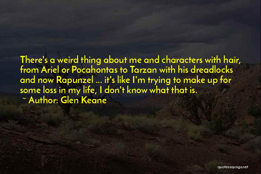 Glen Keane Quotes: There's A Weird Thing About Me And Characters With Hair, From Ariel Or Pocahontas To Tarzan With His Dreadlocks And