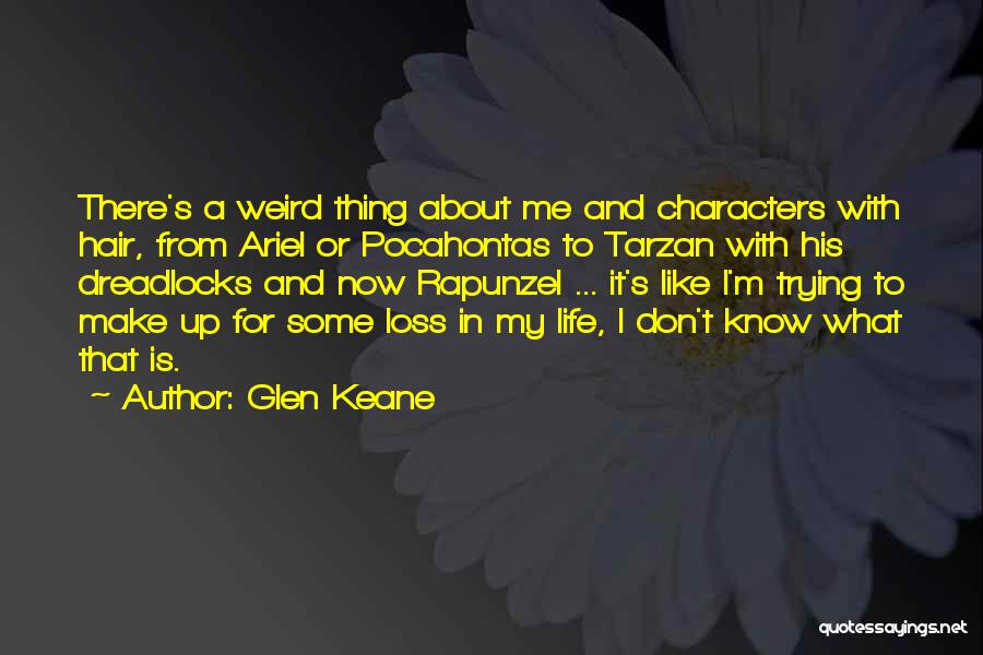 Glen Keane Quotes: There's A Weird Thing About Me And Characters With Hair, From Ariel Or Pocahontas To Tarzan With His Dreadlocks And