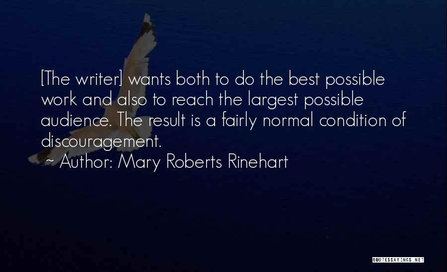 Mary Roberts Rinehart Quotes: [the Writer] Wants Both To Do The Best Possible Work And Also To Reach The Largest Possible Audience. The Result