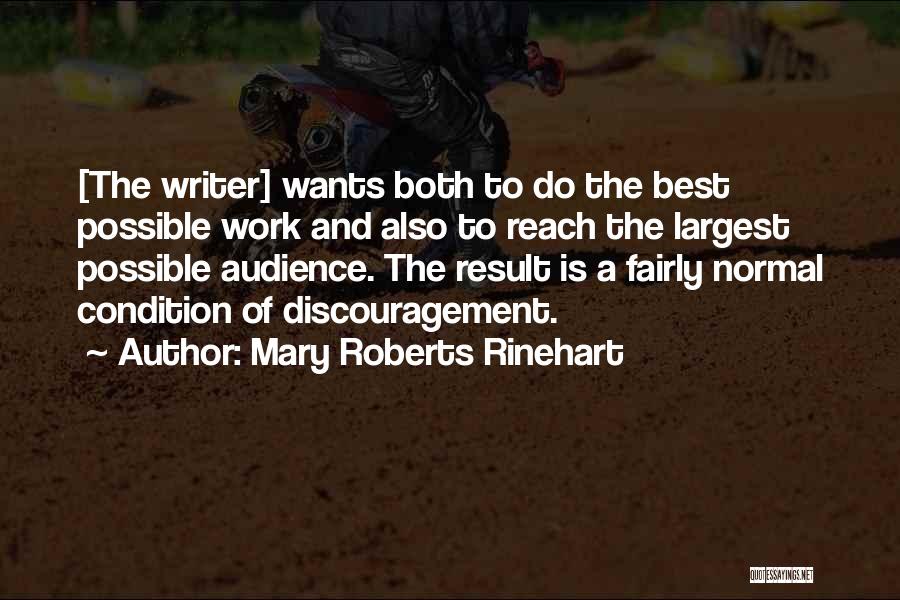 Mary Roberts Rinehart Quotes: [the Writer] Wants Both To Do The Best Possible Work And Also To Reach The Largest Possible Audience. The Result