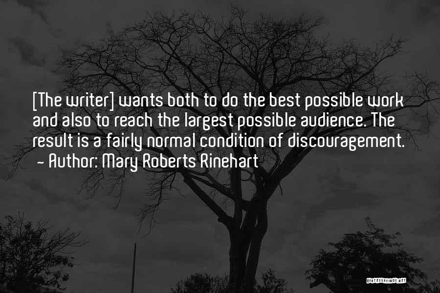 Mary Roberts Rinehart Quotes: [the Writer] Wants Both To Do The Best Possible Work And Also To Reach The Largest Possible Audience. The Result