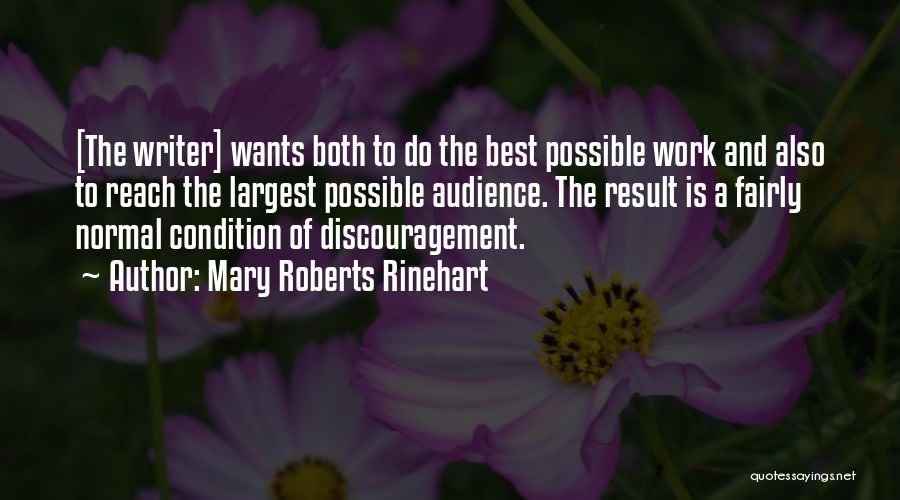 Mary Roberts Rinehart Quotes: [the Writer] Wants Both To Do The Best Possible Work And Also To Reach The Largest Possible Audience. The Result