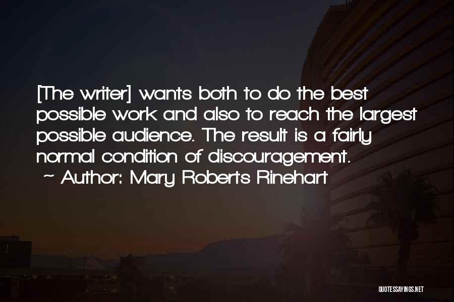 Mary Roberts Rinehart Quotes: [the Writer] Wants Both To Do The Best Possible Work And Also To Reach The Largest Possible Audience. The Result