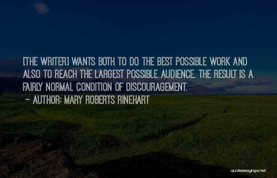 Mary Roberts Rinehart Quotes: [the Writer] Wants Both To Do The Best Possible Work And Also To Reach The Largest Possible Audience. The Result