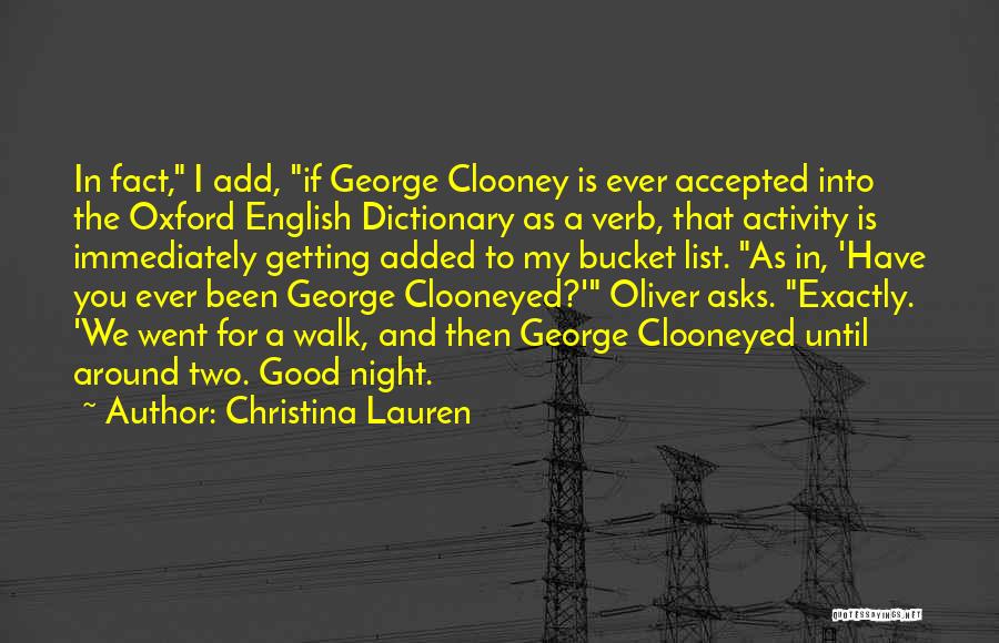 Christina Lauren Quotes: In Fact, I Add, If George Clooney Is Ever Accepted Into The Oxford English Dictionary As A Verb, That Activity