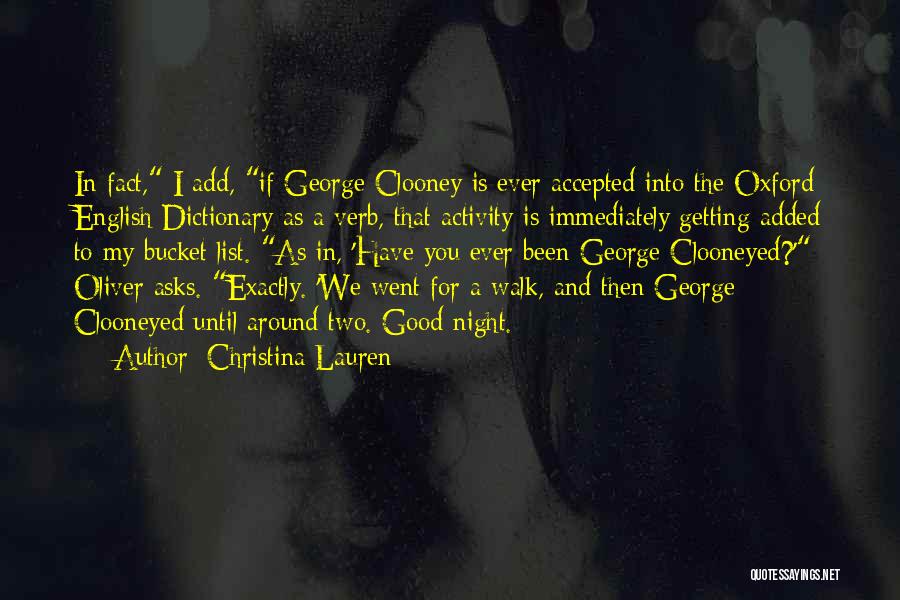 Christina Lauren Quotes: In Fact, I Add, If George Clooney Is Ever Accepted Into The Oxford English Dictionary As A Verb, That Activity