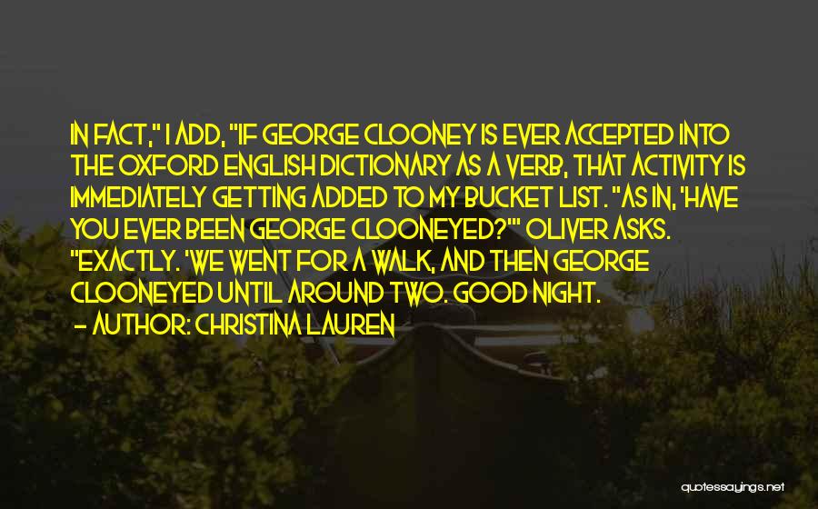 Christina Lauren Quotes: In Fact, I Add, If George Clooney Is Ever Accepted Into The Oxford English Dictionary As A Verb, That Activity