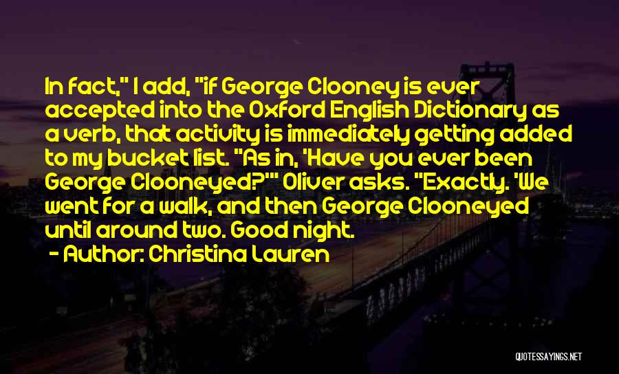 Christina Lauren Quotes: In Fact, I Add, If George Clooney Is Ever Accepted Into The Oxford English Dictionary As A Verb, That Activity