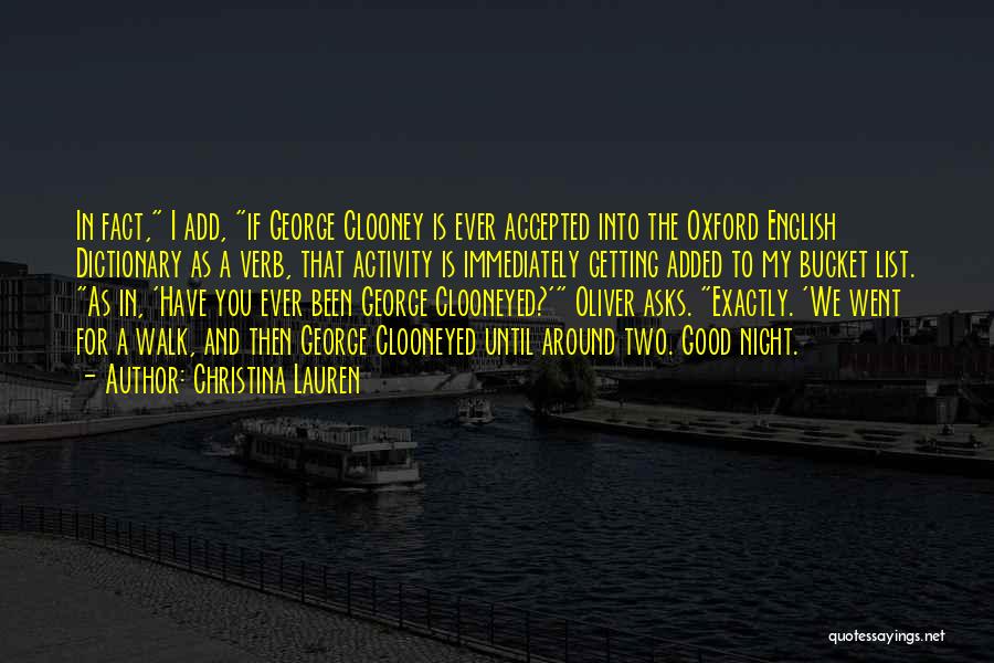 Christina Lauren Quotes: In Fact, I Add, If George Clooney Is Ever Accepted Into The Oxford English Dictionary As A Verb, That Activity