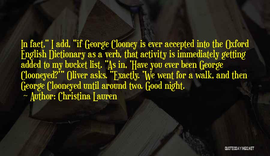 Christina Lauren Quotes: In Fact, I Add, If George Clooney Is Ever Accepted Into The Oxford English Dictionary As A Verb, That Activity