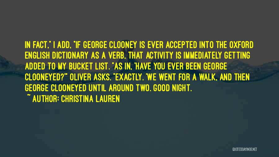 Christina Lauren Quotes: In Fact, I Add, If George Clooney Is Ever Accepted Into The Oxford English Dictionary As A Verb, That Activity