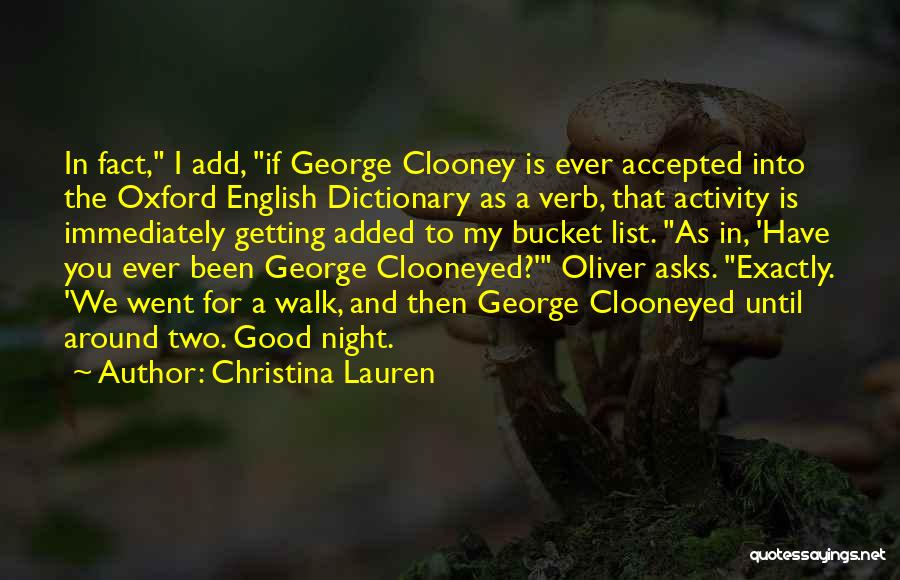 Christina Lauren Quotes: In Fact, I Add, If George Clooney Is Ever Accepted Into The Oxford English Dictionary As A Verb, That Activity