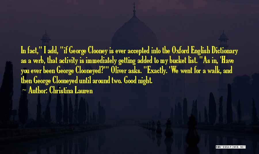 Christina Lauren Quotes: In Fact, I Add, If George Clooney Is Ever Accepted Into The Oxford English Dictionary As A Verb, That Activity