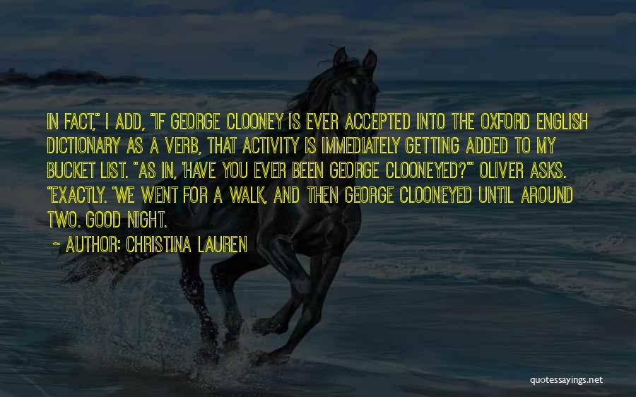 Christina Lauren Quotes: In Fact, I Add, If George Clooney Is Ever Accepted Into The Oxford English Dictionary As A Verb, That Activity