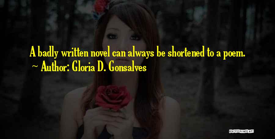 Gloria D. Gonsalves Quotes: A Badly Written Novel Can Always Be Shortened To A Poem.