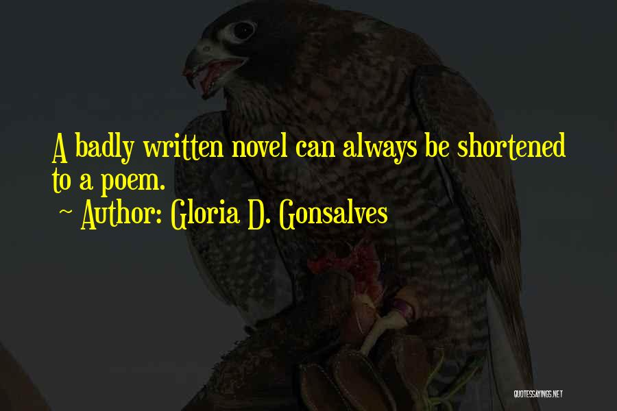 Gloria D. Gonsalves Quotes: A Badly Written Novel Can Always Be Shortened To A Poem.