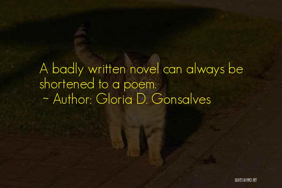 Gloria D. Gonsalves Quotes: A Badly Written Novel Can Always Be Shortened To A Poem.