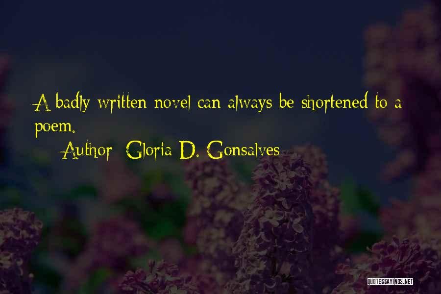 Gloria D. Gonsalves Quotes: A Badly Written Novel Can Always Be Shortened To A Poem.
