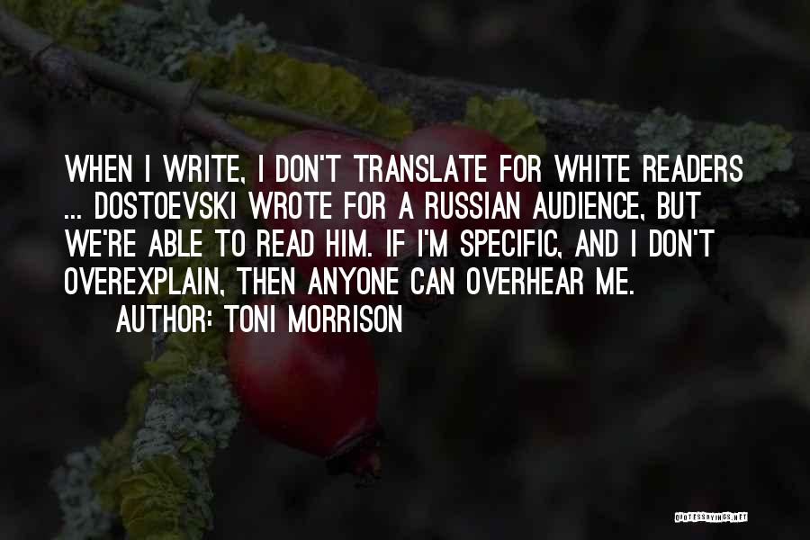 Toni Morrison Quotes: When I Write, I Don't Translate For White Readers ... Dostoevski Wrote For A Russian Audience, But We're Able To