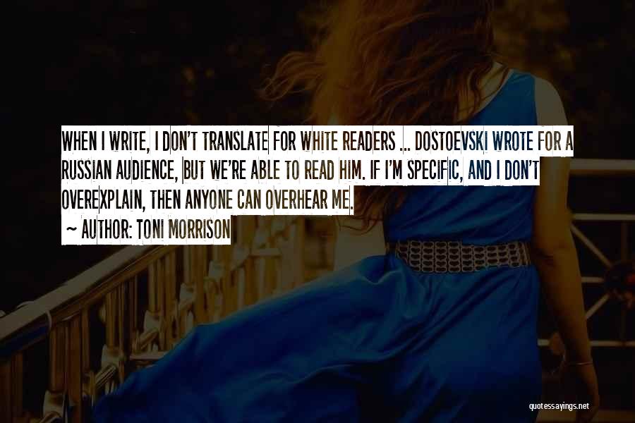 Toni Morrison Quotes: When I Write, I Don't Translate For White Readers ... Dostoevski Wrote For A Russian Audience, But We're Able To