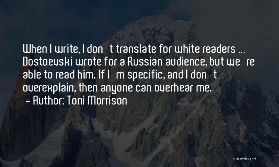 Toni Morrison Quotes: When I Write, I Don't Translate For White Readers ... Dostoevski Wrote For A Russian Audience, But We're Able To