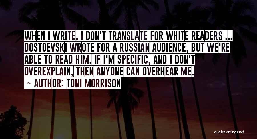 Toni Morrison Quotes: When I Write, I Don't Translate For White Readers ... Dostoevski Wrote For A Russian Audience, But We're Able To