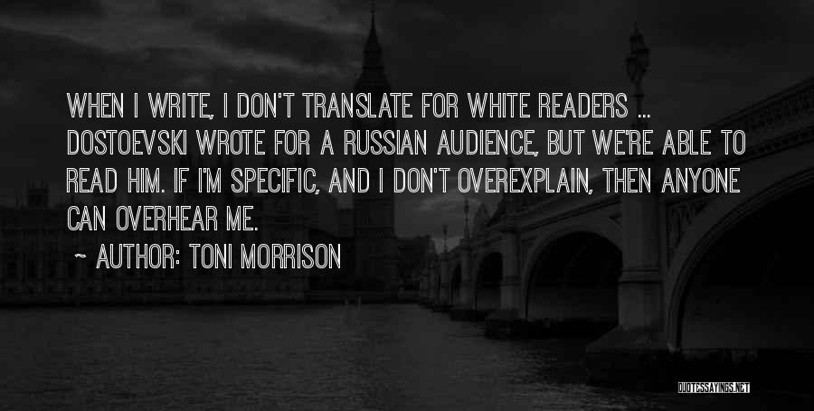 Toni Morrison Quotes: When I Write, I Don't Translate For White Readers ... Dostoevski Wrote For A Russian Audience, But We're Able To