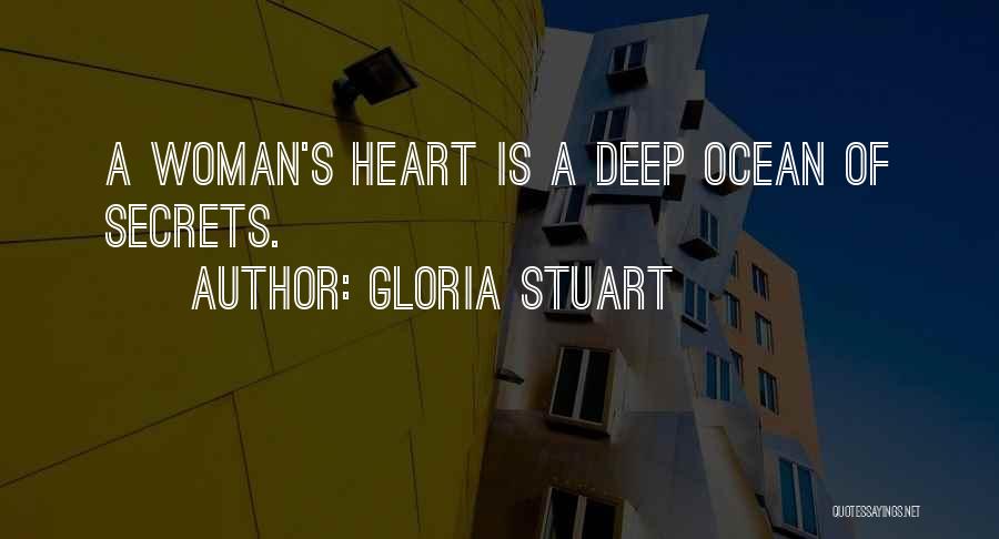 Gloria Stuart Quotes: A Woman's Heart Is A Deep Ocean Of Secrets.