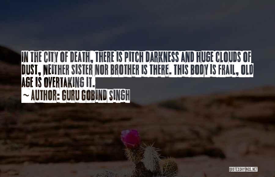 Guru Gobind Singh Quotes: In The City Of Death, There Is Pitch Darkness And Huge Clouds Of Dust, Neither Sister Nor Brother Is There.