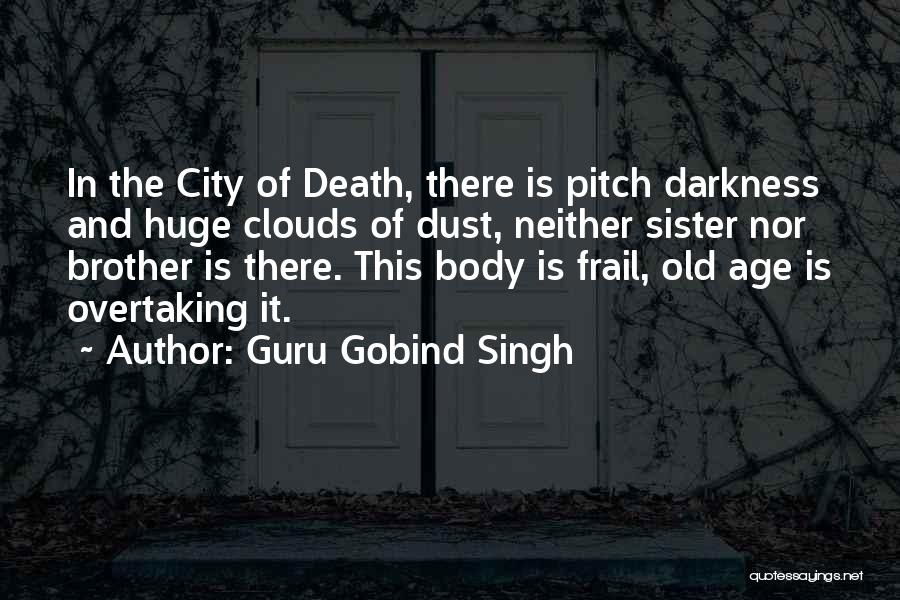 Guru Gobind Singh Quotes: In The City Of Death, There Is Pitch Darkness And Huge Clouds Of Dust, Neither Sister Nor Brother Is There.