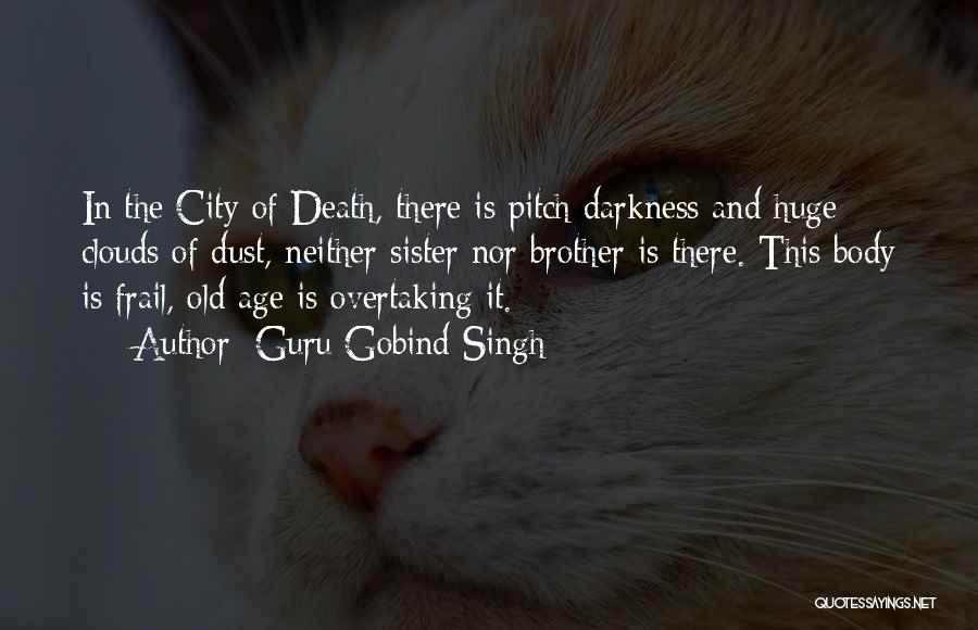 Guru Gobind Singh Quotes: In The City Of Death, There Is Pitch Darkness And Huge Clouds Of Dust, Neither Sister Nor Brother Is There.