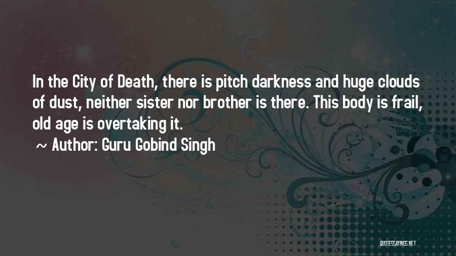 Guru Gobind Singh Quotes: In The City Of Death, There Is Pitch Darkness And Huge Clouds Of Dust, Neither Sister Nor Brother Is There.