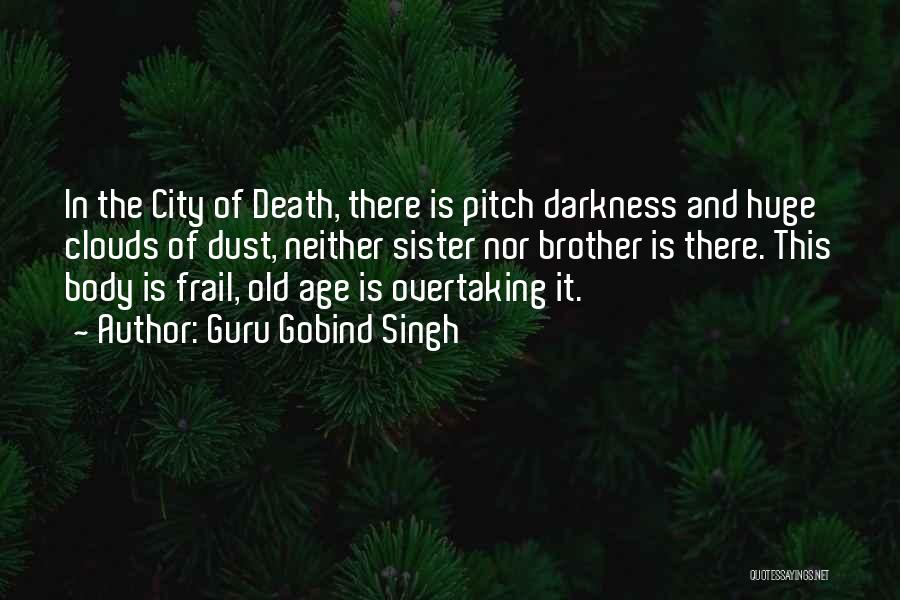 Guru Gobind Singh Quotes: In The City Of Death, There Is Pitch Darkness And Huge Clouds Of Dust, Neither Sister Nor Brother Is There.