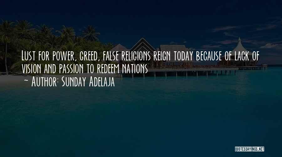 Sunday Adelaja Quotes: Lust For Power, Greed, False Religions Reign Today Because Of Lack Of Vision And Passion To Redeem Nations